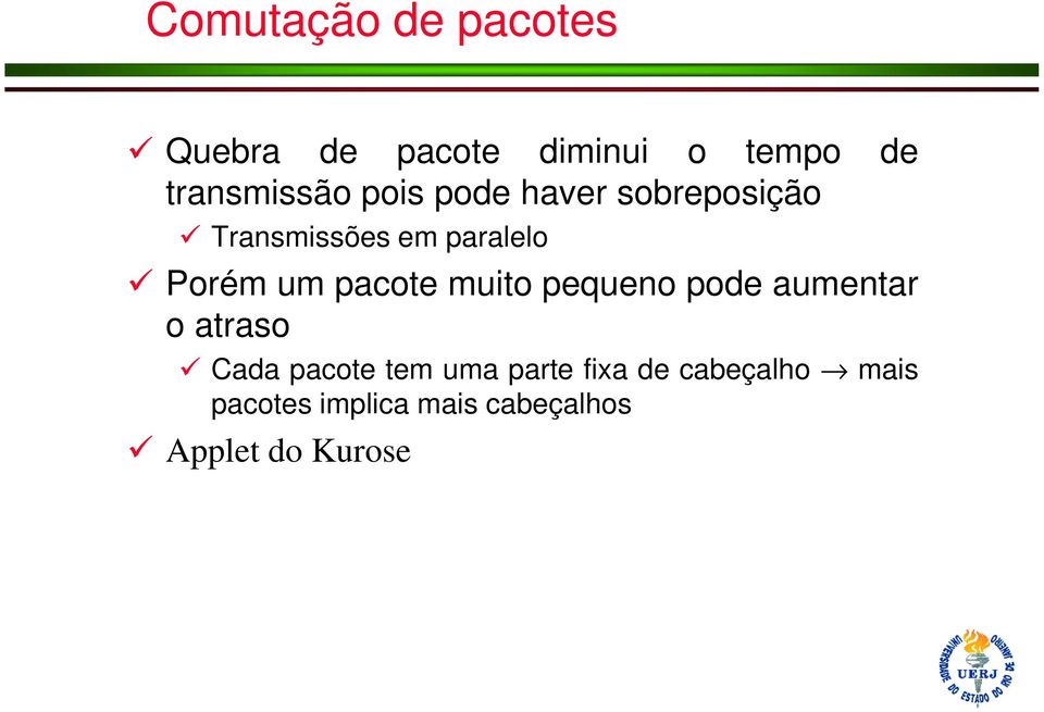 muito pequeno pode aumentar o atraso Cada pacote tem uma parte