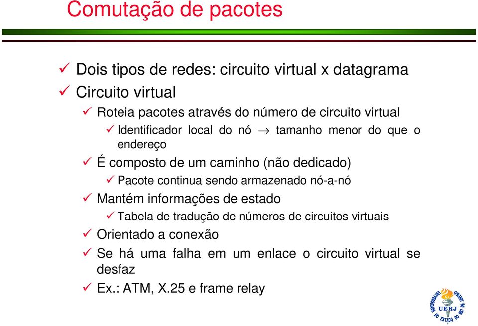 Pacote continua sendo armazenado nó-a-nó Mantém informações de estado Tabela de tradução de números de