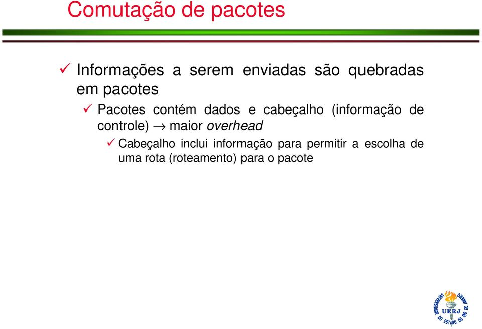 controle) maior overhead Cabeçalho inclui informação