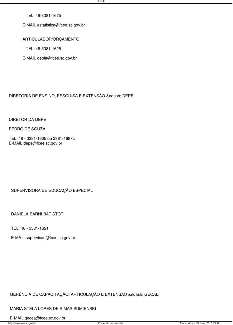 br DIRETORIA DE ENSINO, PESQUISA E EXTENSÃO DEPE DIRETOR DA DEPE PEDRO DE SOUZA TEL: 48-3381-1605 ou 3381-1687c E-MAIL