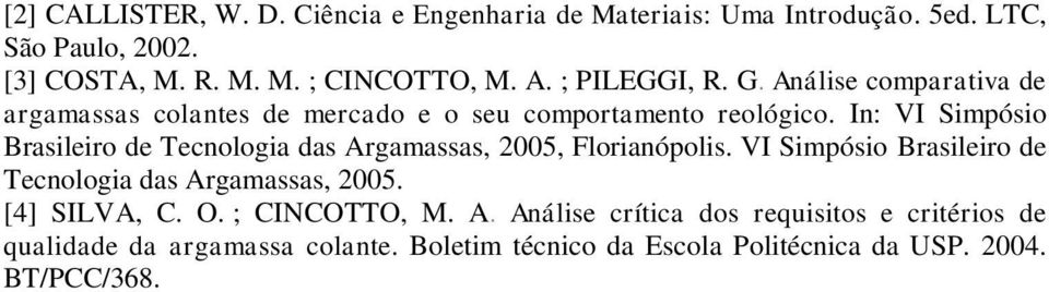 In: VI Simpósio Brasileiro de Tecnologia das Argamassas, 2005, Florianópolis. VI Simpósio Brasileiro de Tecnologia das Argamassas, 2005. [4] SILVA, C.