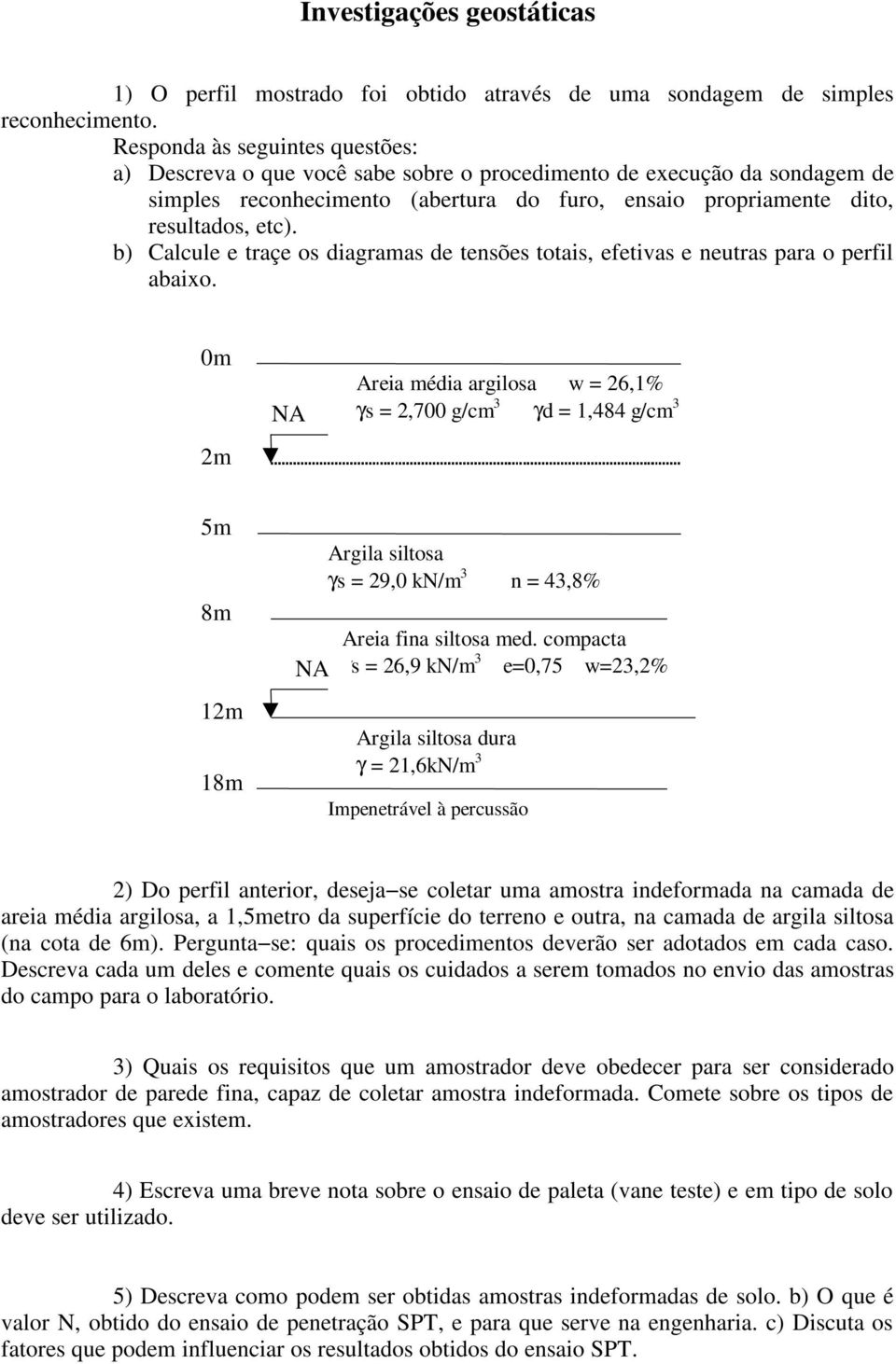 b) Calcule e traçe os diagramas de tensões totais, efetivas e neutras para o perfil abaixo.