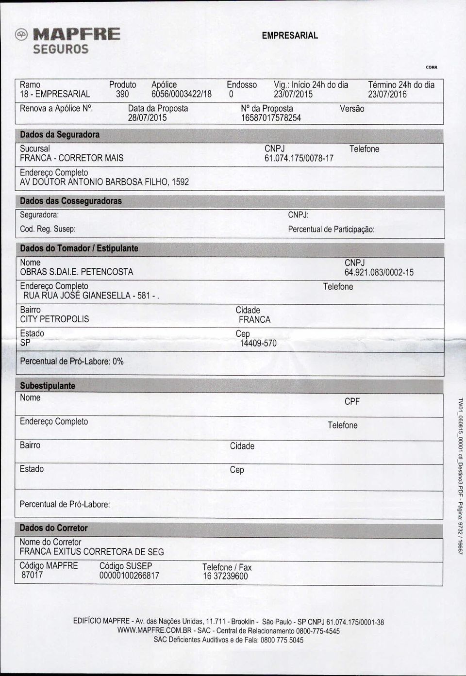 : Início 24h do dia 390 6056/0003422/18 O 23/07/2015 N da Proposta 16587017578254 CNPJ 61.074.175/0078-17 Versão Telefone Término 24h do dia 23107/2016 Dallos tias Cosseguratloras Seguradora: Cod.