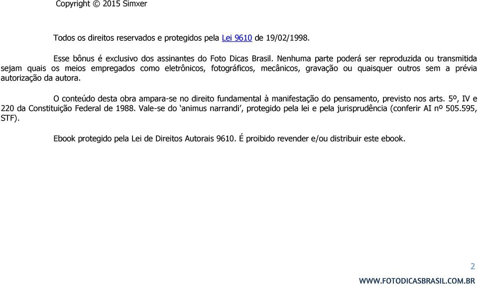 autorização da autora. O conteúdo desta obra ampara-se no direito fundamental à manifestação do pensamento, previsto nos arts. 5º, IV e 220 da Constituição Federal de 1988.