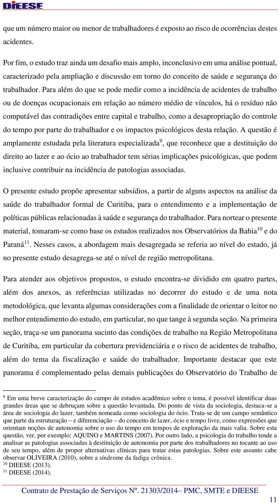 Para além do que se pode medir como a incidência de acidentes de trabalho ou de doenças ocupacionais em relação ao número médio de vínculos, há o resíduo não computável das contradições entre capital