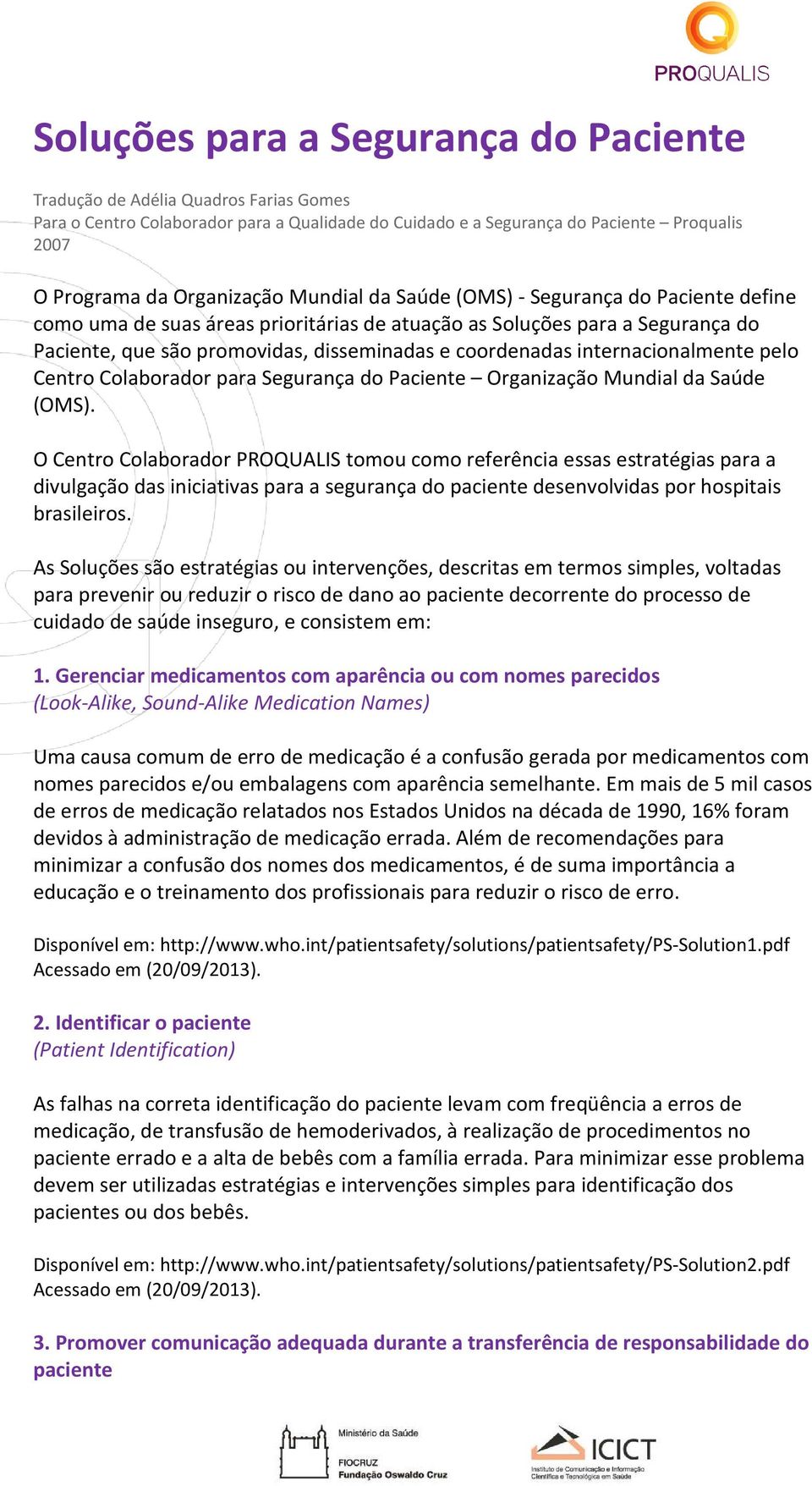 internacionalmente pelo Centro Colaborador para Segurança do Paciente Organização Mundial da Saúde (OMS).