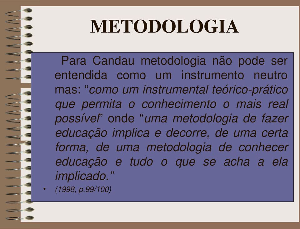 possível onde uma metodologia de fazer educação implica e decorre, de uma certa forma,