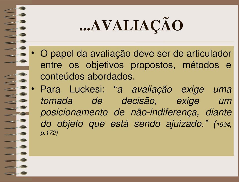 Para Luckesi: a avaliação exige uma tomada de decisão, exige um