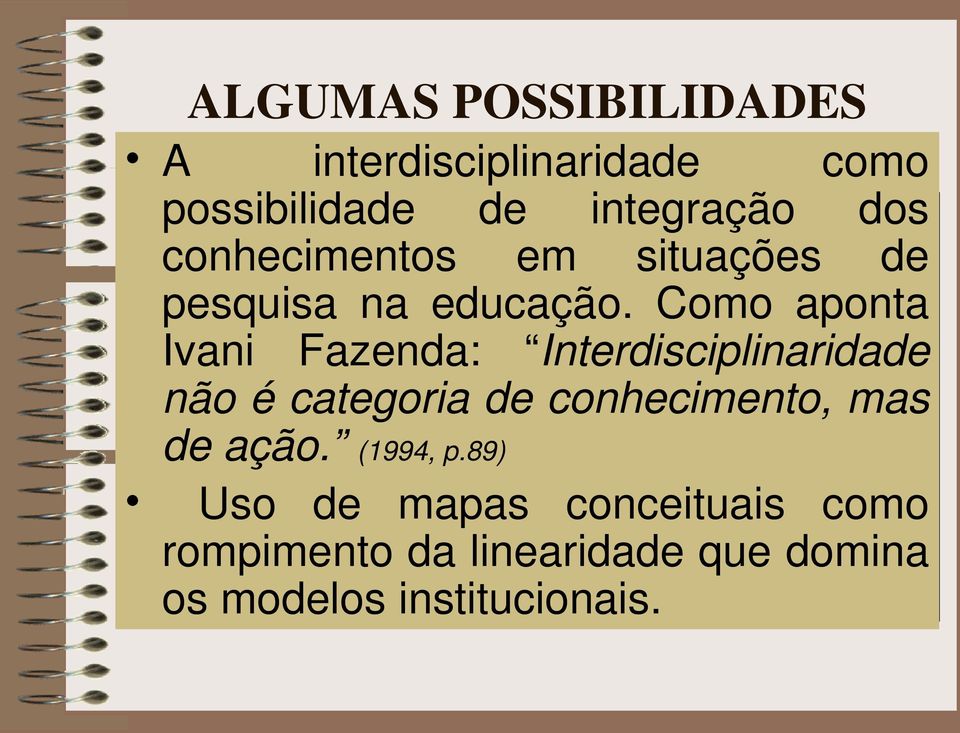 Como aponta Ivani Fazenda: Interdisciplinaridade não é categoria de conhecimento,