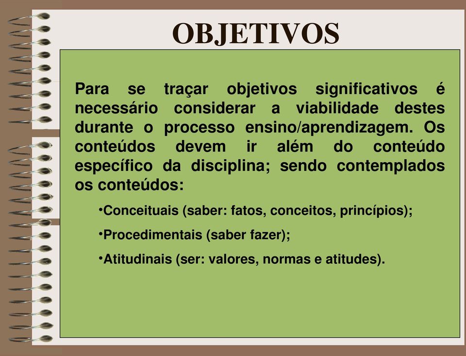 Os conteúdos devem ir além do conteúdo específico da disciplina; sendo contemplados os