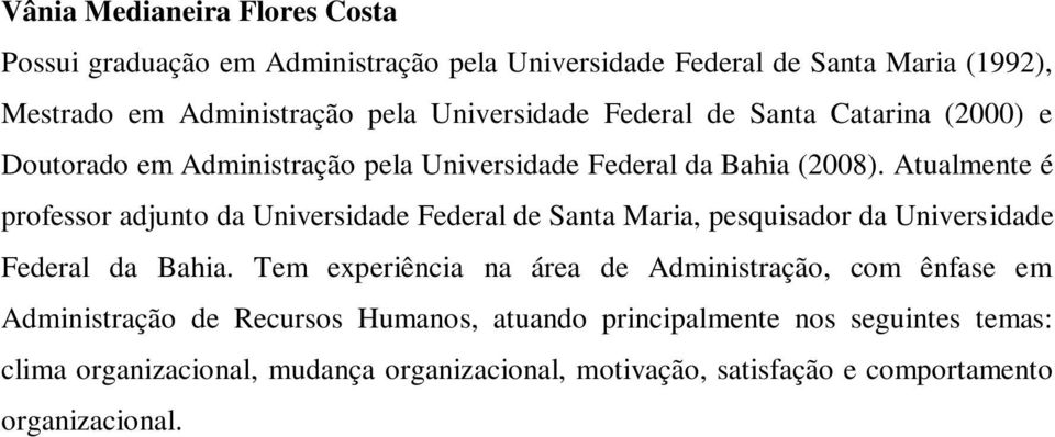 Atualmente é professor adjunto da Universidade Federal de Santa Maria, pesquisador da Universidade Federal da Bahia.