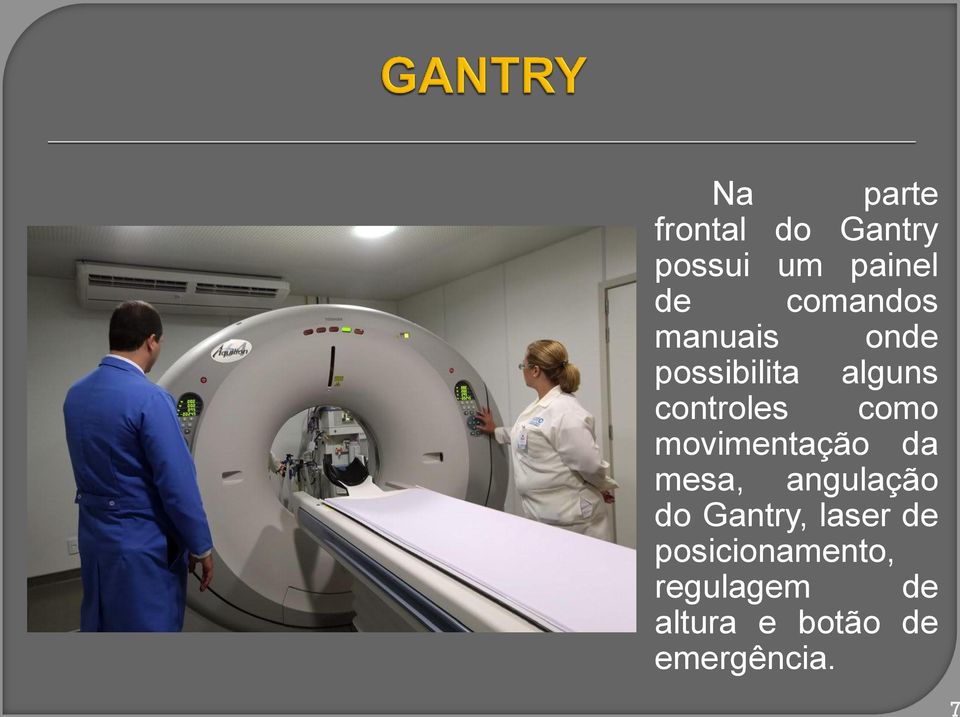 como movimentação da mesa, angulação do Gantry, laser