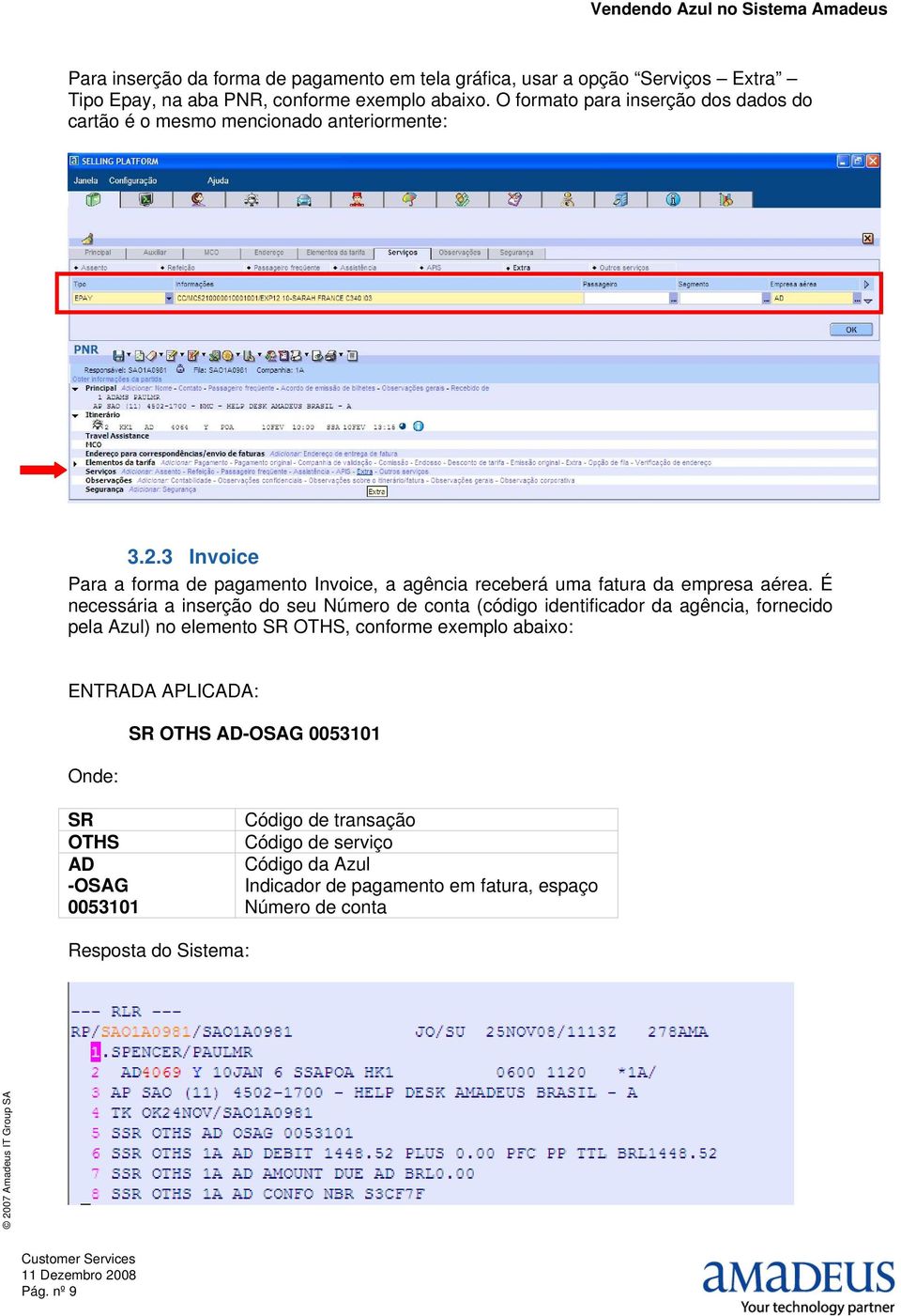 3 Invoice Para a forma de pagamento Invoice, a agência receberá uma fatura da empresa aérea.