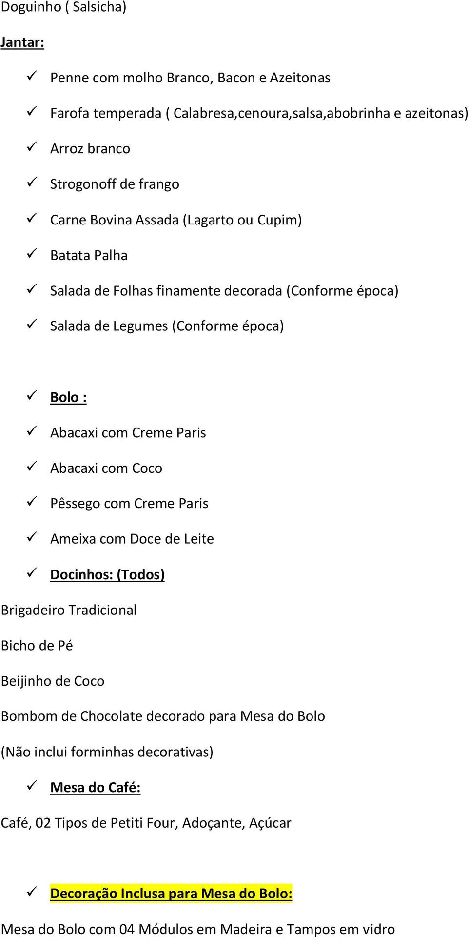 Coco Pêssego com Creme Paris Ameixa com Doce de Leite Docinhos: (Todos) Brigadeiro Tradicional Bicho de Pé Beijinho de Coco Bombom de Chocolate decorado para Mesa do Bolo (Não