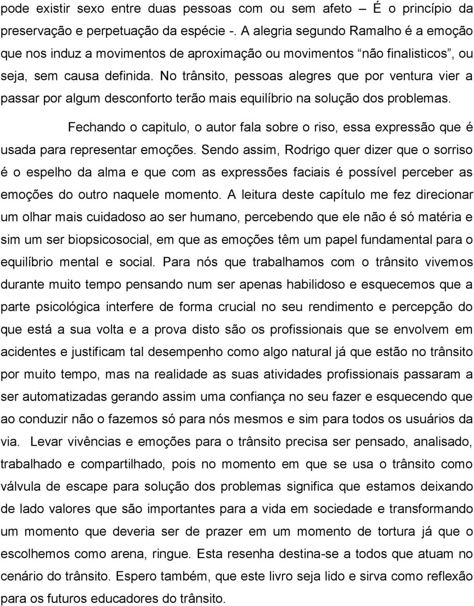 No trânsito, pessoas alegres que por ventura vier a passar por algum desconforto terão mais equilíbrio na solução dos problemas.