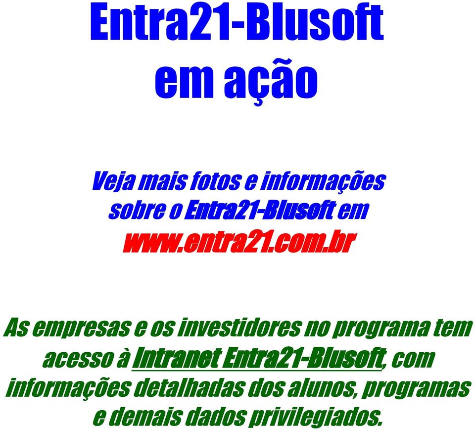 br As empresas e os investidores no programa tem acesso à