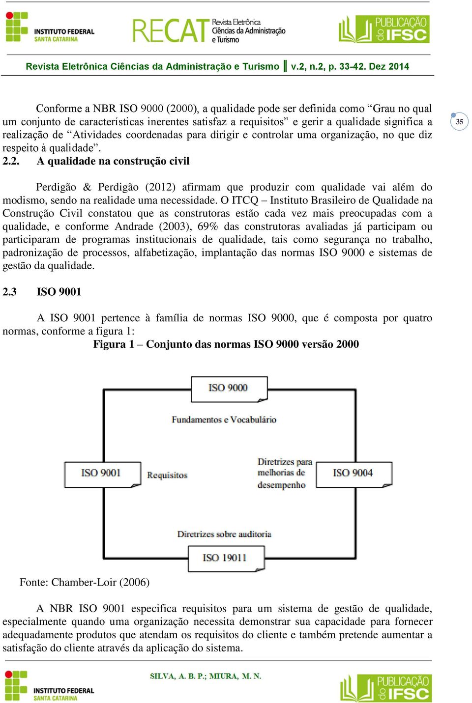 Atividades coordenadas para dirigir e controlar uma organização, no que diz respeito à qualidade. 2.