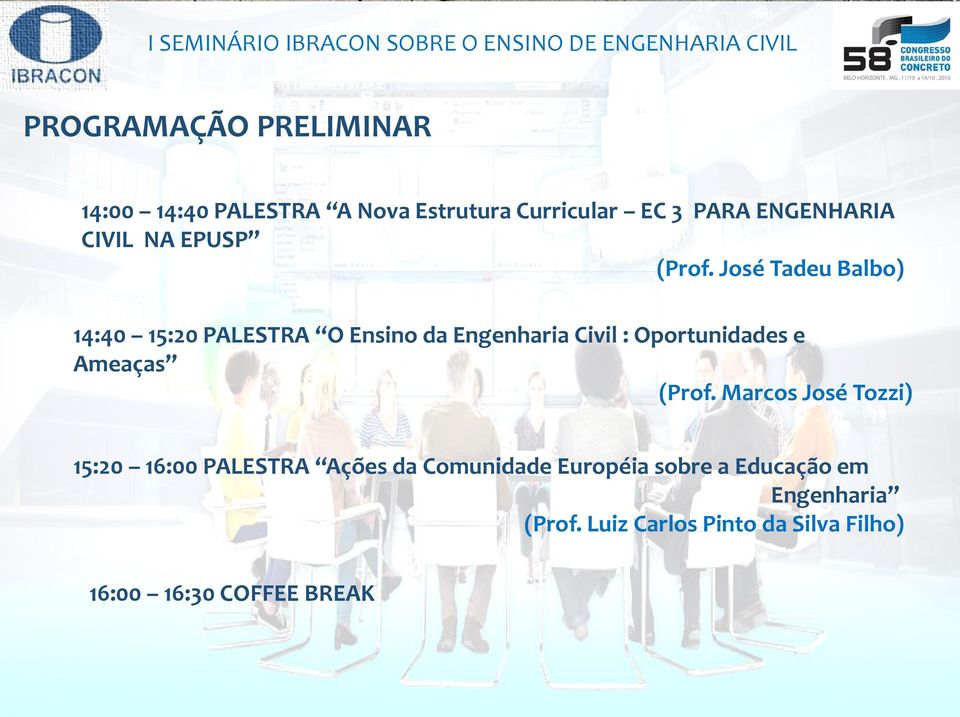 José Tadeu Balbo) 14:40 15:20 PALESTRA O Ensino da Engenharia Civil : Oportunidades e Ameaças