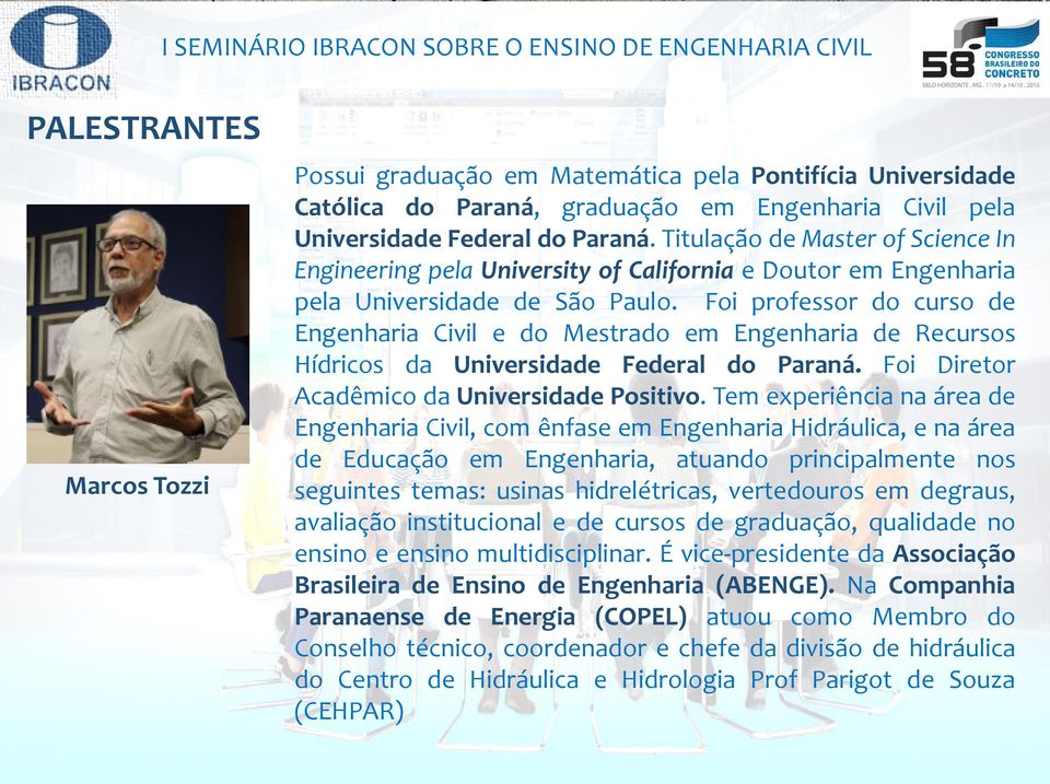 Foi professor do curso de Engenharia Civil e do Mestrado em Engenharia de Recursos Hídricos da Universidade Federal do Paraná. Foi Diretor Acadêmico da Universidade Positivo.