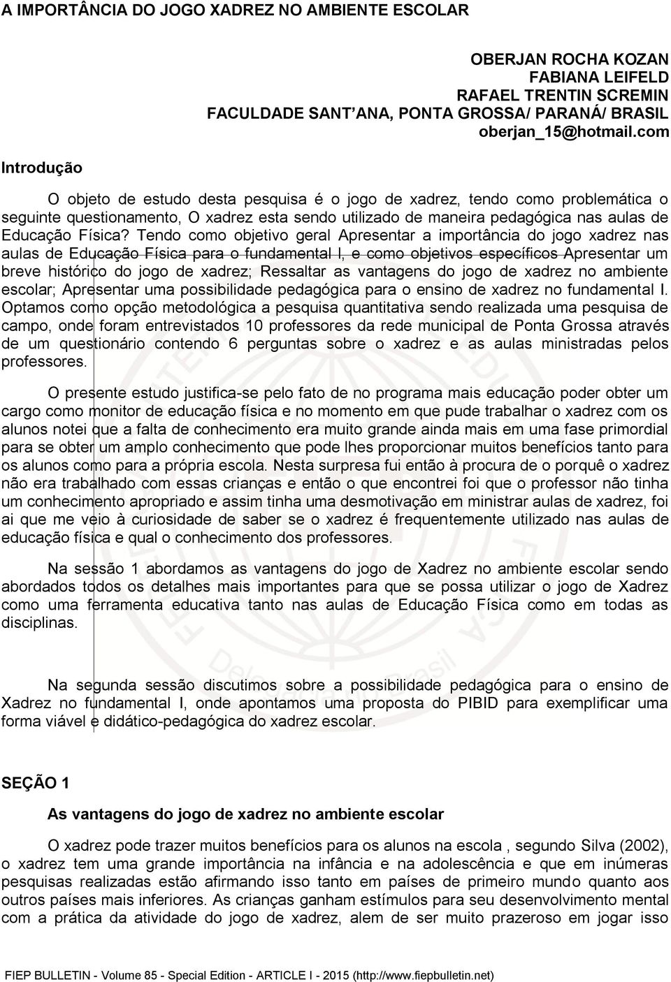 Tendo como objetivo geral Apresentar a importância do jogo xadrez nas aulas de Educação Física para o fundamental l, e como objetivos específicos Apresentar um breve histórico do jogo de xadrez;