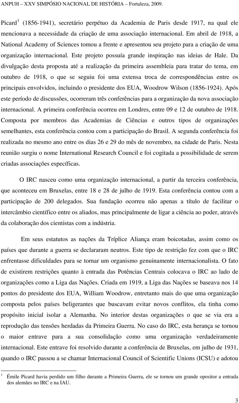 Da divulgação desta proposta até a realização da primeira assembleia para tratar do tema, em outubro de 1918, o que se seguiu foi uma extensa troca de correspondências entre os principais envolvidos,