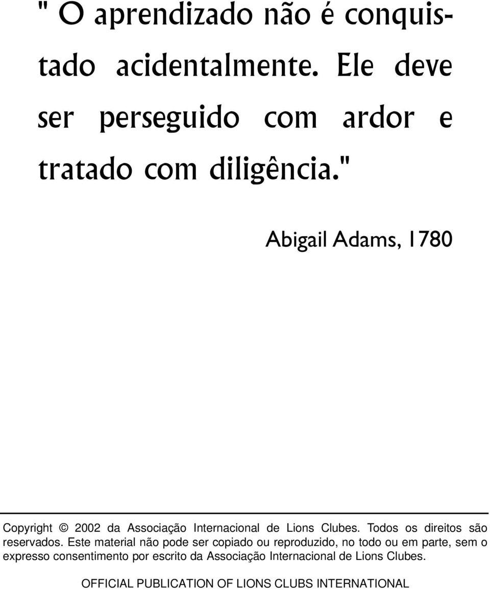 " Abigail Adams, 1780 Copyright 2002 da Associação Internacional de Lions Clubes.