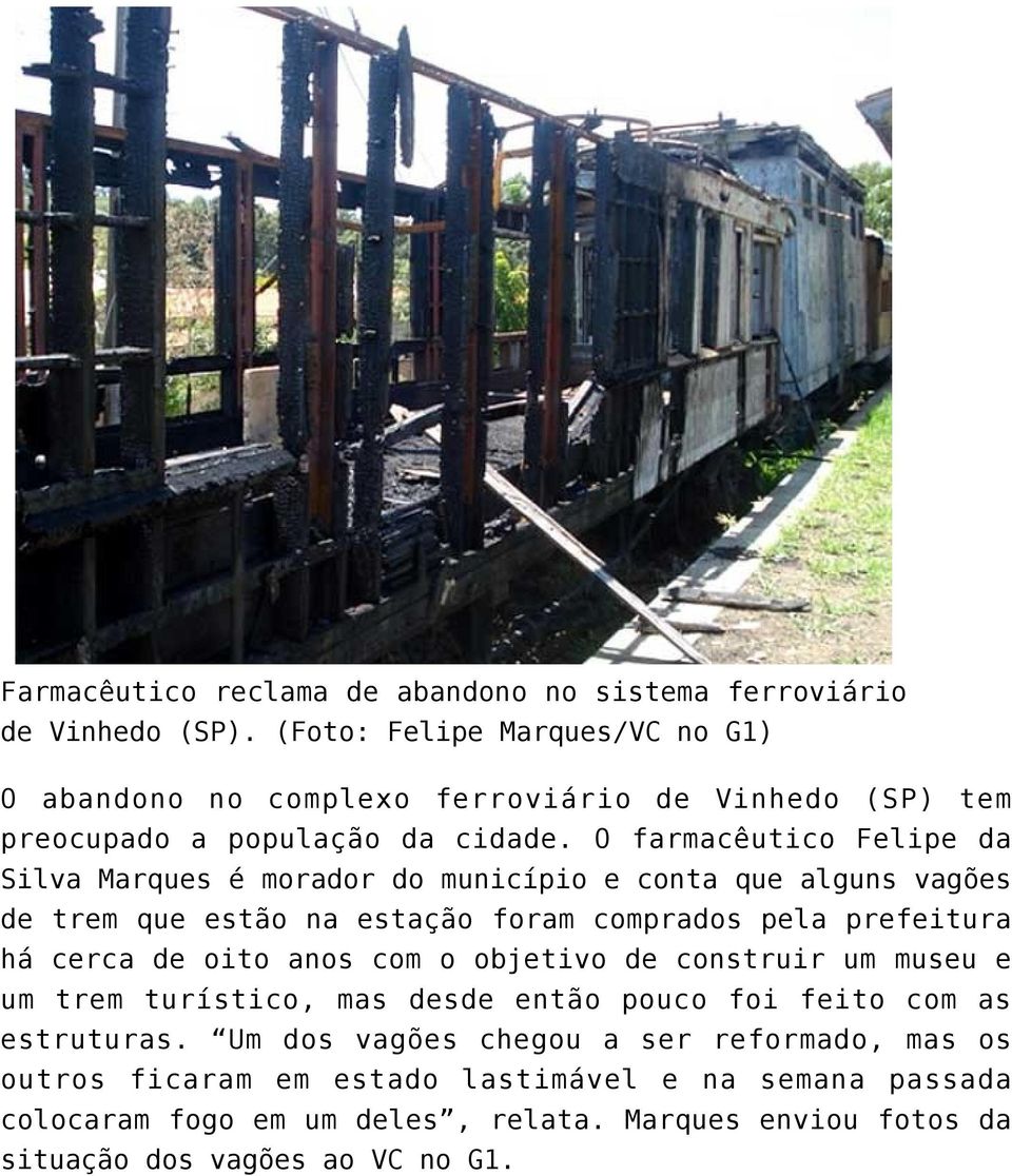 O farmacêutico Felipe da Silva Marques é morador do município e conta que alguns vagões de trem que estão na estação foram comprados pela prefeitura há cerca de oito