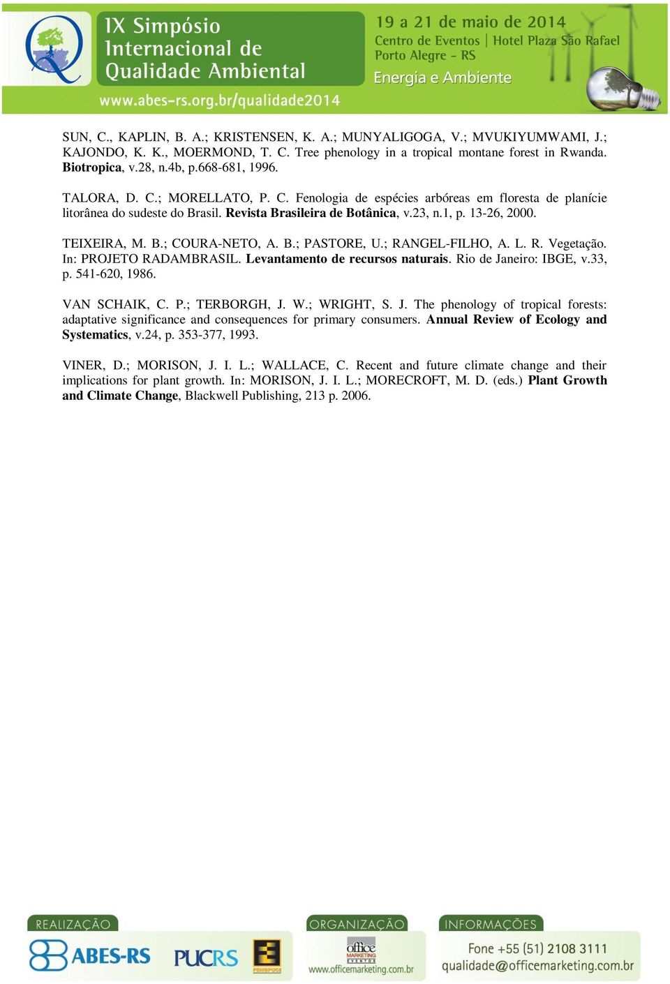 TEIXEIRA, M. B.; COURA-NETO, A. B.; PASTORE, U.; RANGEL-FILHO, A. L. R. Vegetação. In: PROJETO RADAMBRASIL. Levantamento de recursos naturais. Rio de Janeiro: IBGE, v.33, p. 541-620, 1986.