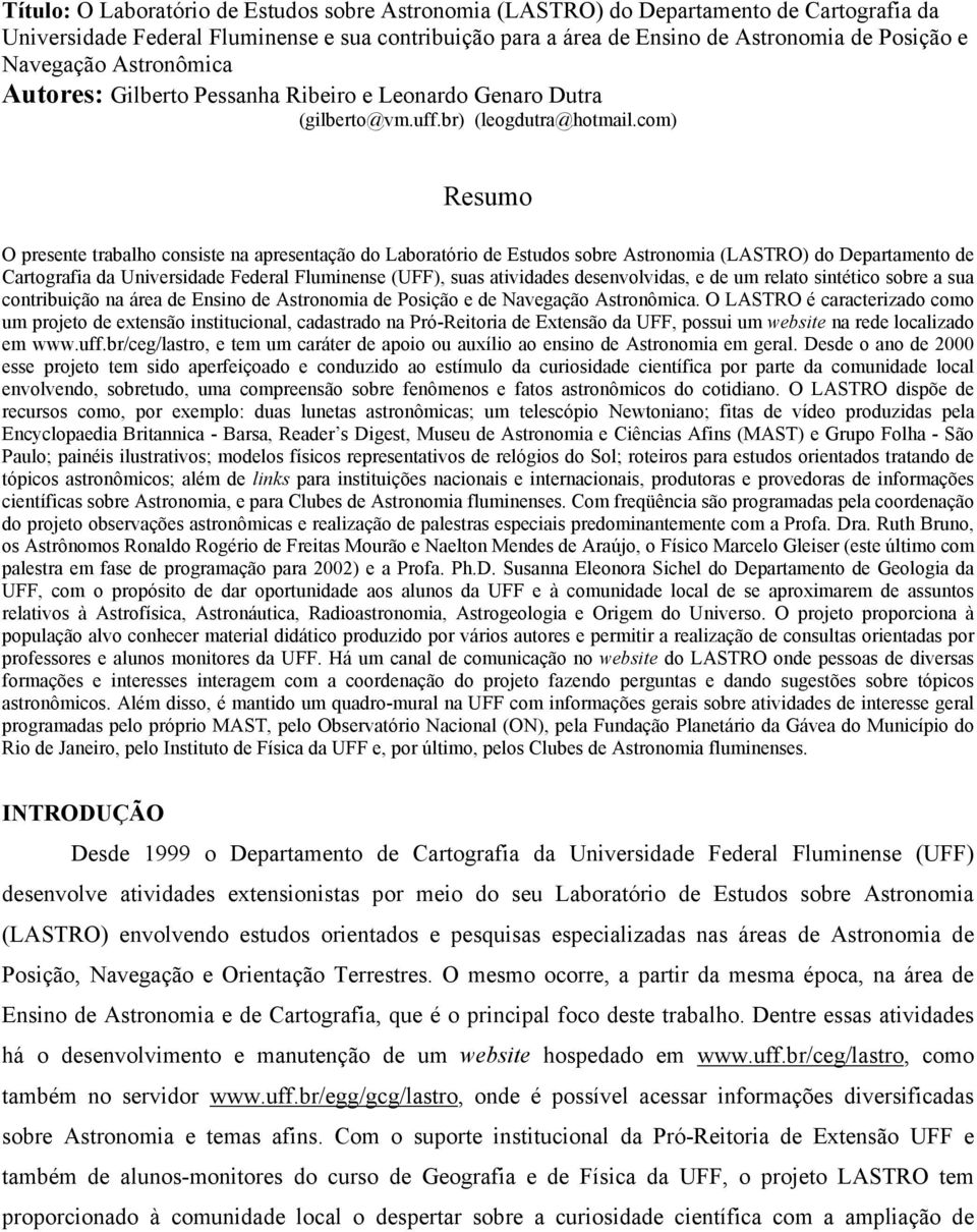 com) Resumo O presente trabalho consiste na apresentação do Laboratório de Estudos sobre Astronomia (LASTRO) do Departamento de Cartografia da Universidade Federal Fluminense (UFF), suas atividades