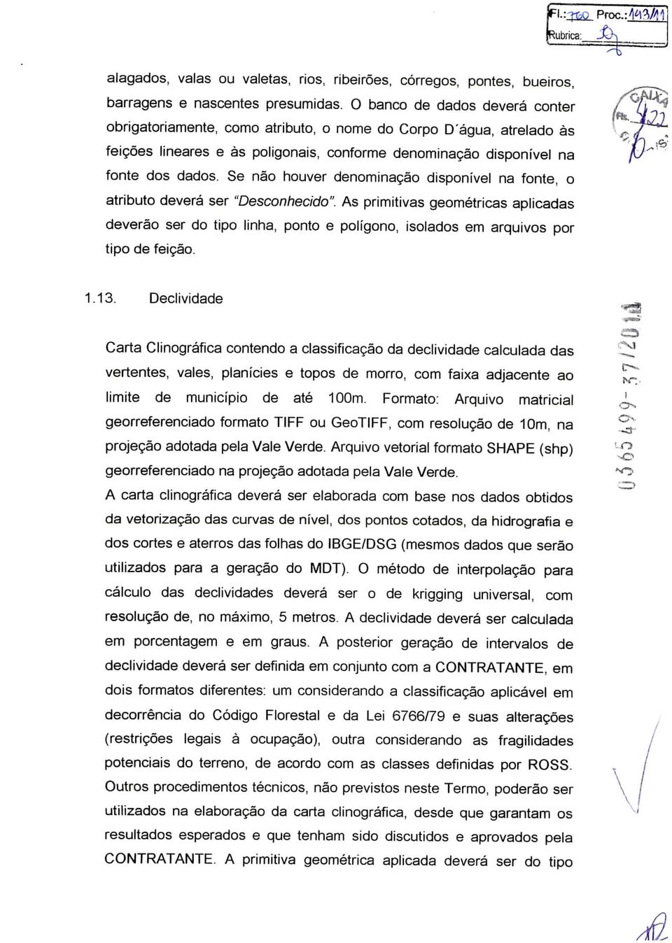 Se não houver denominação disponível na fonte, o atributo deverá ser "Desconhecido".