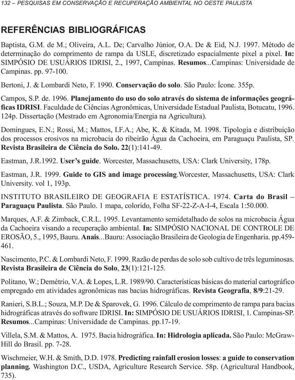 97-100. Bertoni, J. & Lombardi Neto, F. 1990. Conservação do solo. São Paulo: Ícone. 355p. Campos, S.P. de. 1996. Planejamento do uso do solo através do sistema de informações geográficas IDRISI.