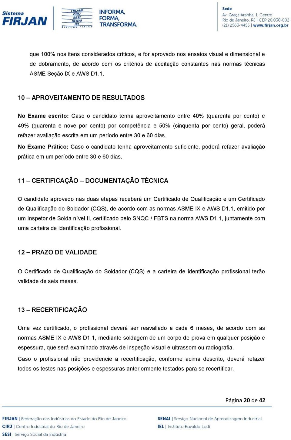 cento) geral, poderá refazer avaliação escrita em um período entre 30 e 60 dias.