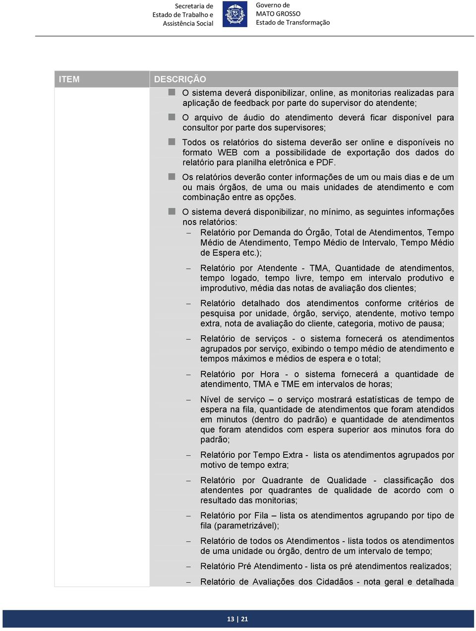 e PDF. Os relatórios deverão conter informações de um ou mais dias e de um ou mais órgãos, de uma ou mais unidades de atendimento e com combinação entre as opções.