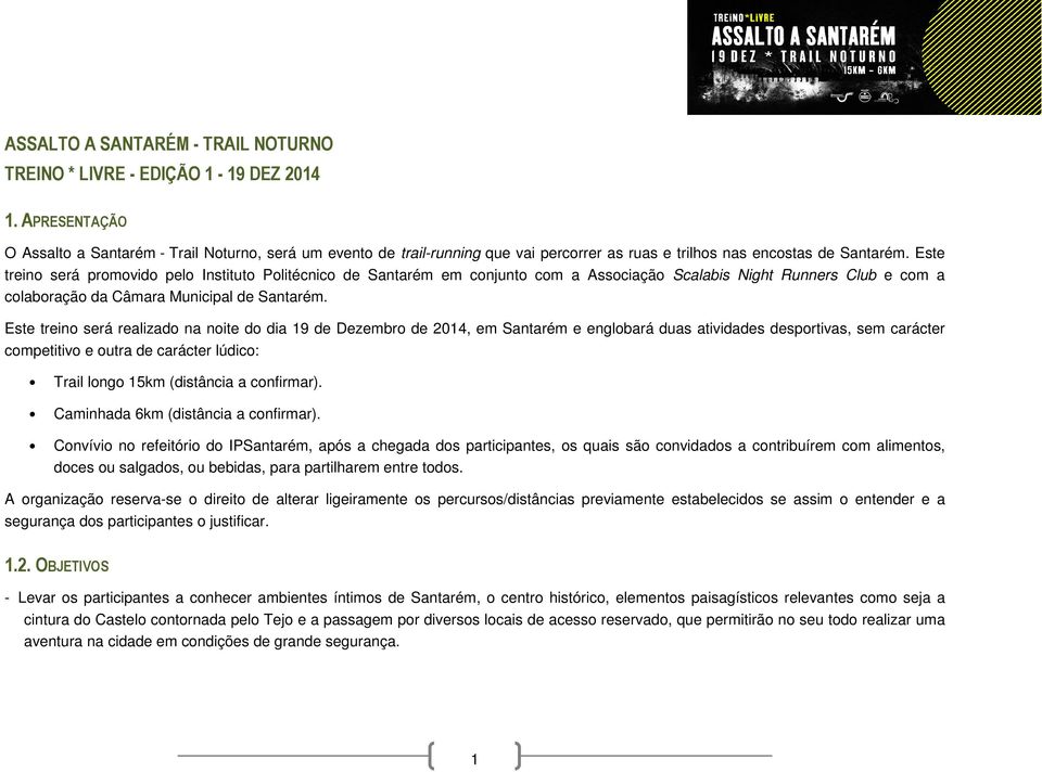 Este treino será promovido pelo Instituto Politécnico de Santarém em conjunto com a Associação Scalabis Night Runners Club e com a colaboração da Câmara Municipal de Santarém.