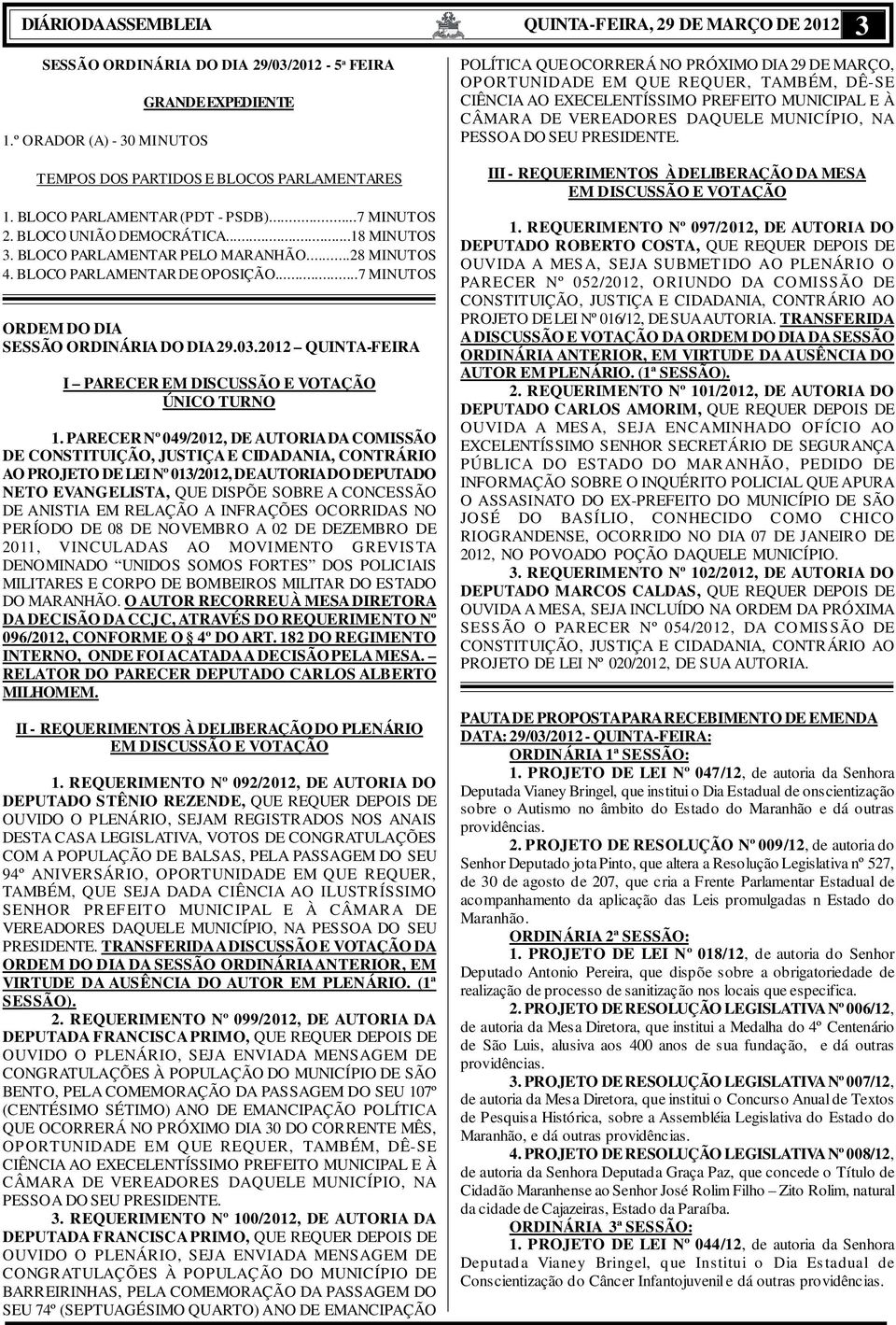 ..7 MINUTOS ORDEM DO DIA SESSÃO ORDINÁRIA DO DIA 29.03.2012 QUINTA-FEIRA I PARECER EM DISCUSSÃO E VOTAÇÃO ÚNICO TURNO 1.