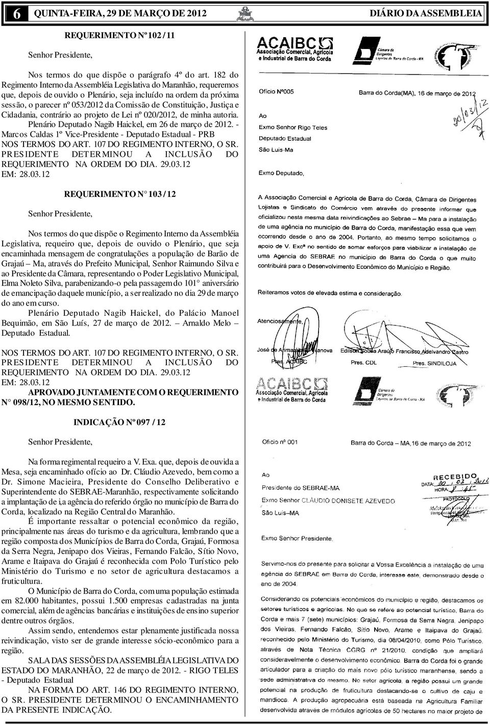 Constituição, Justiça e Cidadania, contrário ao projeto de Lei nº 020/2012, de minha autoria. Plenário Deputado Nagib Haickel, em 26 de março de 2012.