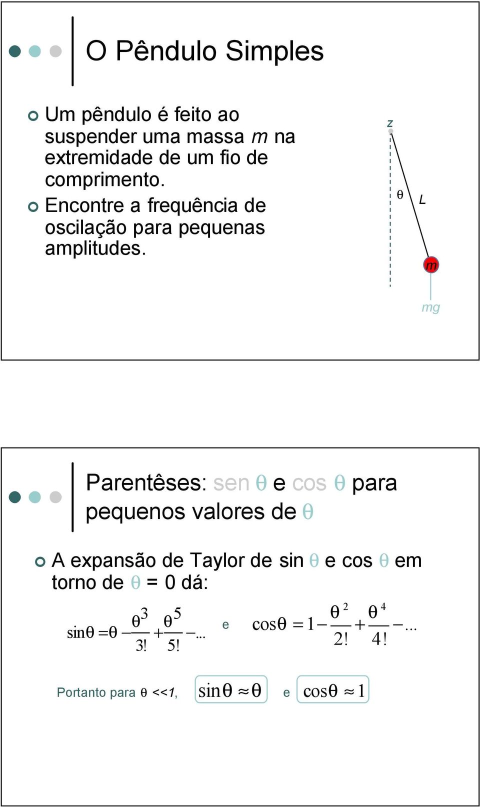 z q L g Parentêses: sen θ e cos θ para pequenos valores de θ A epansão de Taylor de sin θ