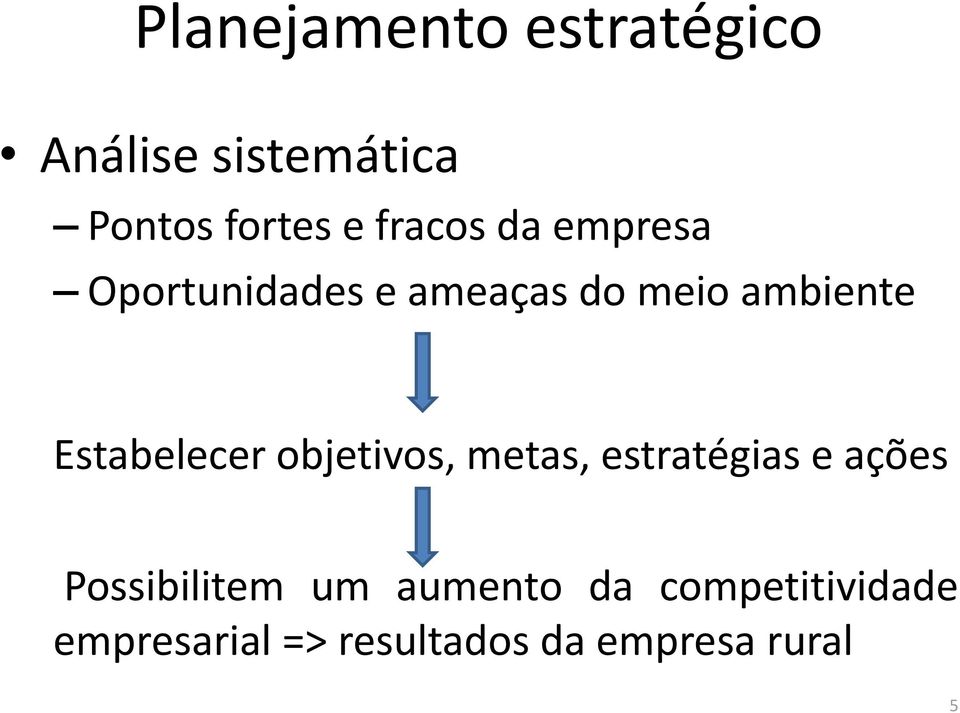 Estabelecer objetivos, metas, estratégias e ações Possibilitem