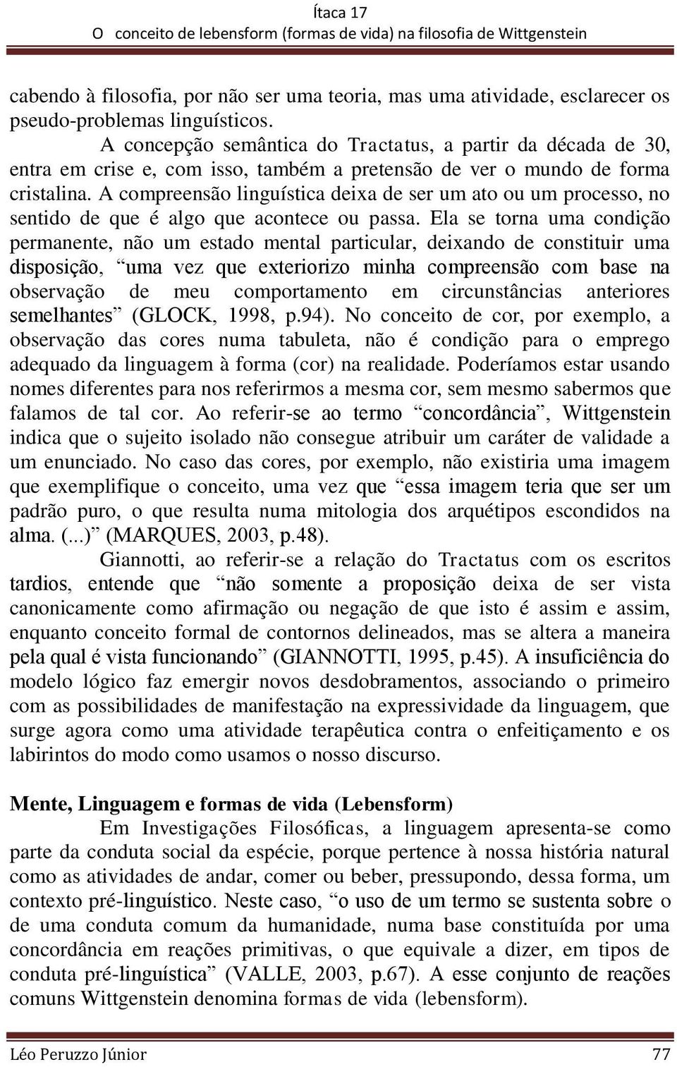 A compreensão linguística deixa de ser um ato ou um processo, no sentido de que é algo que acontece ou passa.