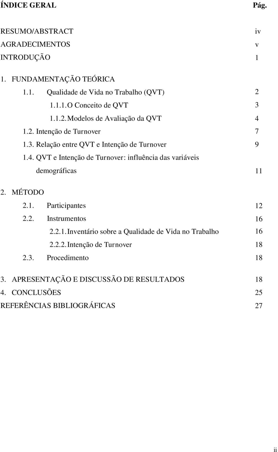 QVT e Intenção de Turnover: influência das variáveis demográficas 2 3 4 7 9 11 2. MÉTODO 2.1. Participantes 2.2. Instrumentos 2.2.1. Inventário sobre a Qualidade de Vida no Trabalho 2.