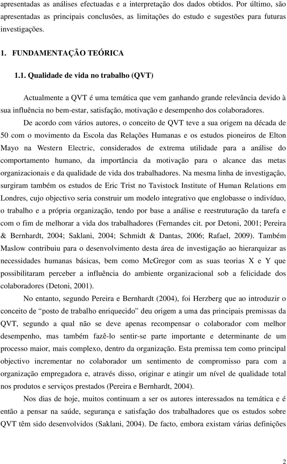 1. Qualidade de vida no trabalho (QVT) Actualmente a QVT é uma temática que vem ganhando grande relevância devido à sua influência no bem-estar, satisfação, motivação e desempenho dos colaboradores.