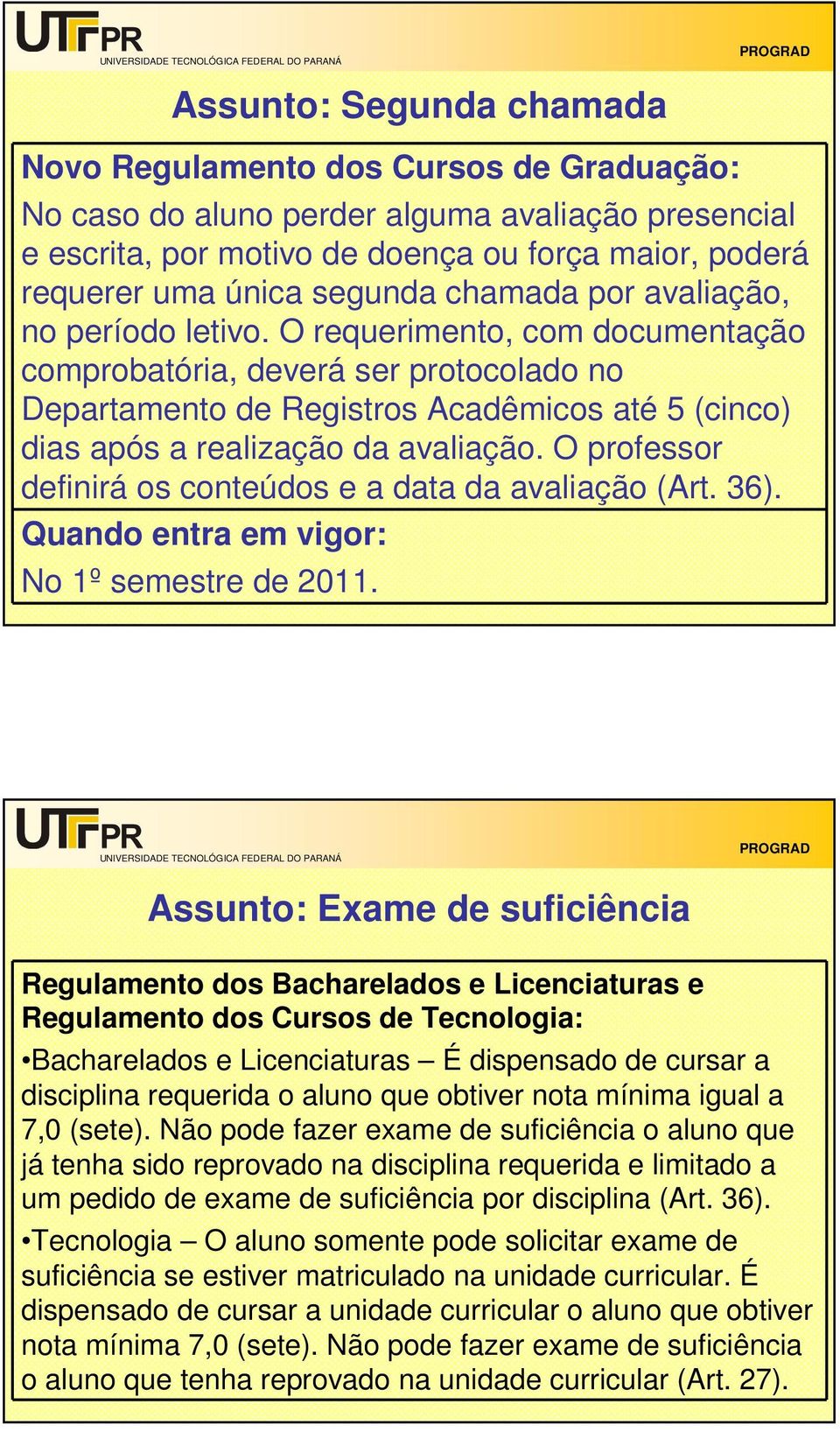 O professor definirá os conteúdos e a data da avaliação (Art. 36).