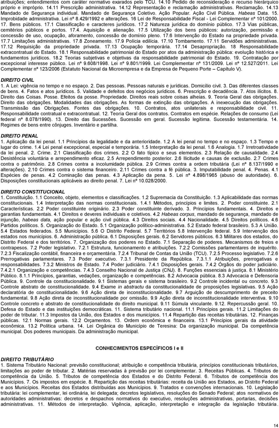 16 Lei de Responsabilidade Fiscal - Lei Complementar nº 101/2000. 17. Bens públicos. 17.1 Classificação e caracteres jurídicos. 17.2 Natureza jurídica do domínio público. 17.3 Vias públicas, cemitérios públicos e portos.