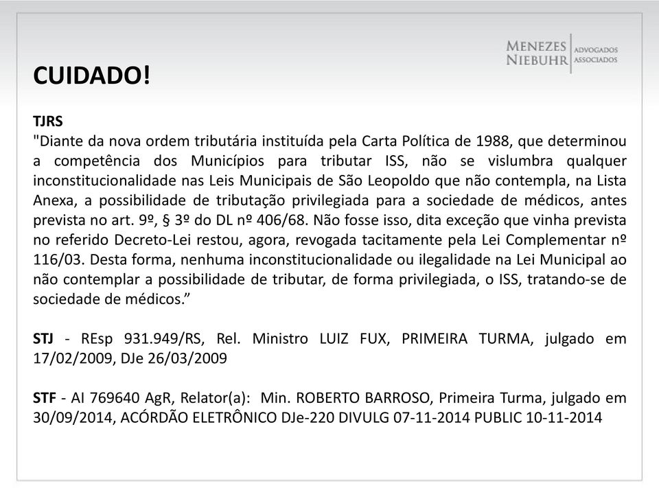 Municipais de São Leopoldo que não contempla, na Lista Anexa, a possibilidade de tributação privilegiada para a sociedade de médicos, antes prevista no art. 9º, 3º do DL nº 406/68.