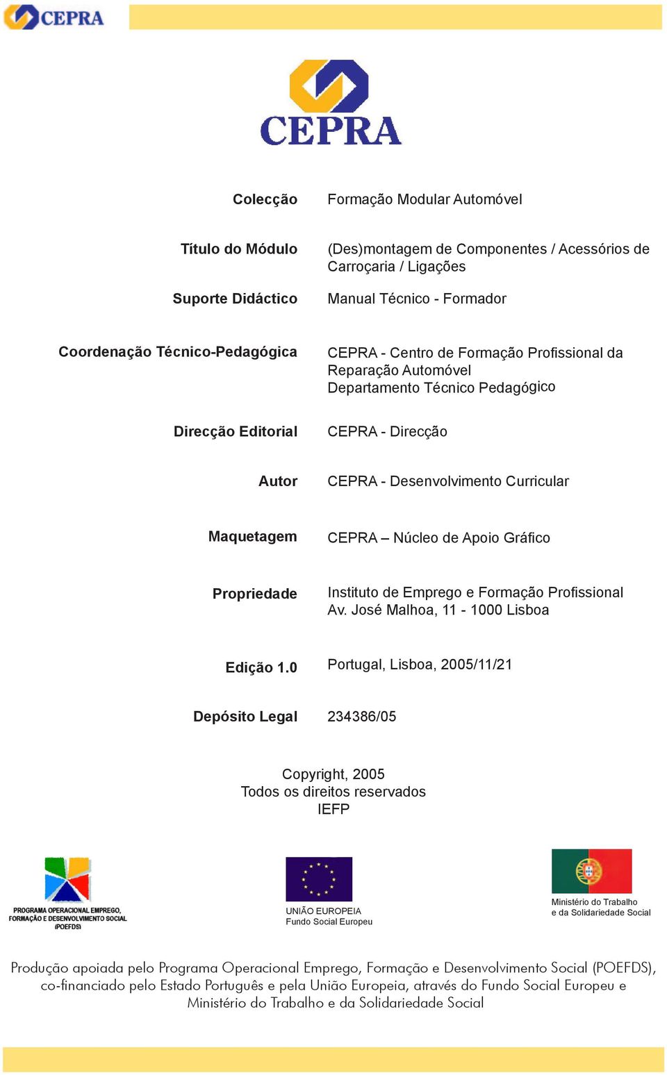 Apoio Gráfico Propriedade Instituto de Emprego e Formação Profissional Av. José Malhoa, 11-1000 Lisboa Edição 1.