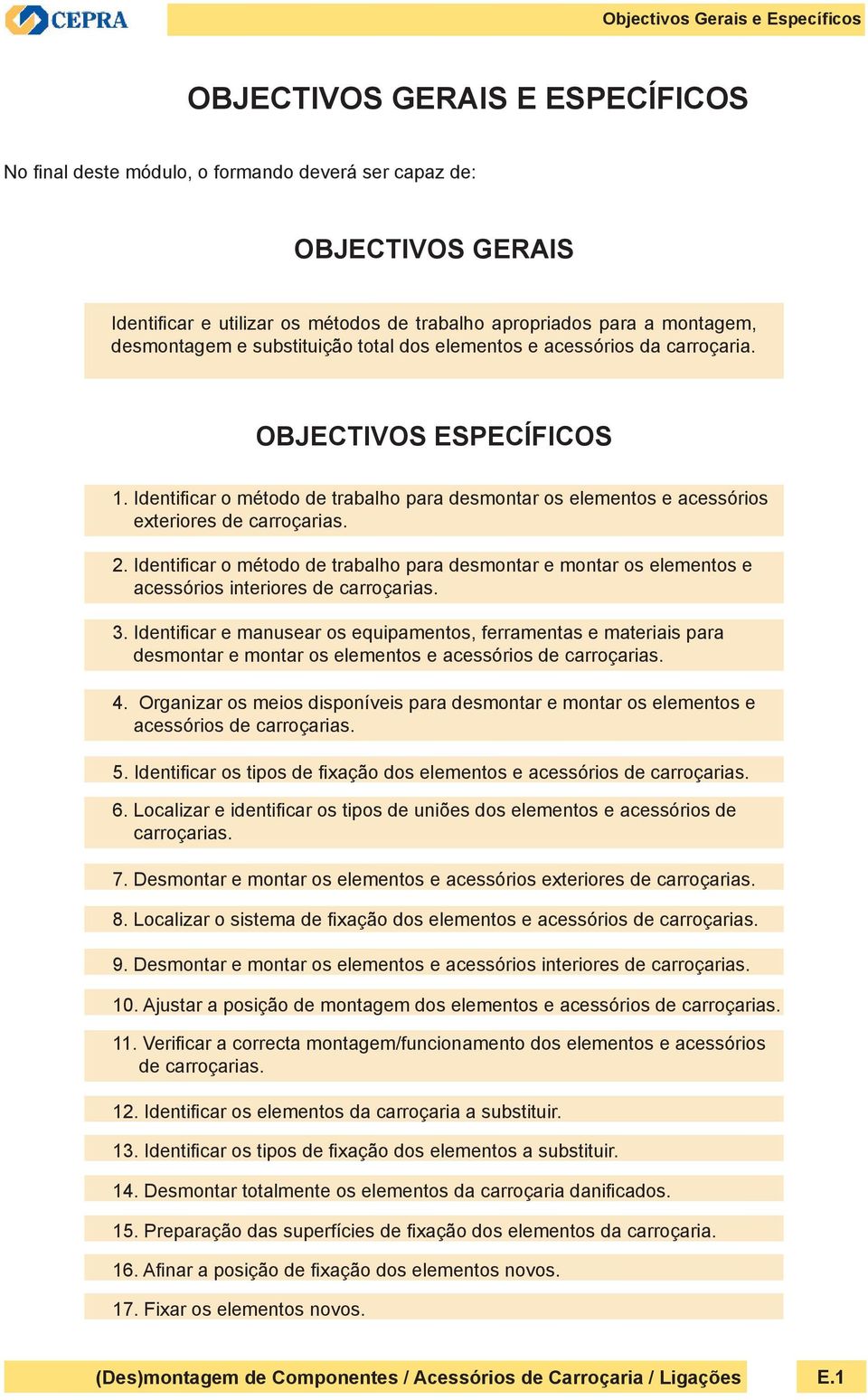 Identificar o método de trabalho para desmontar os elementos e acessórios exteriores de carroçarias. 2.