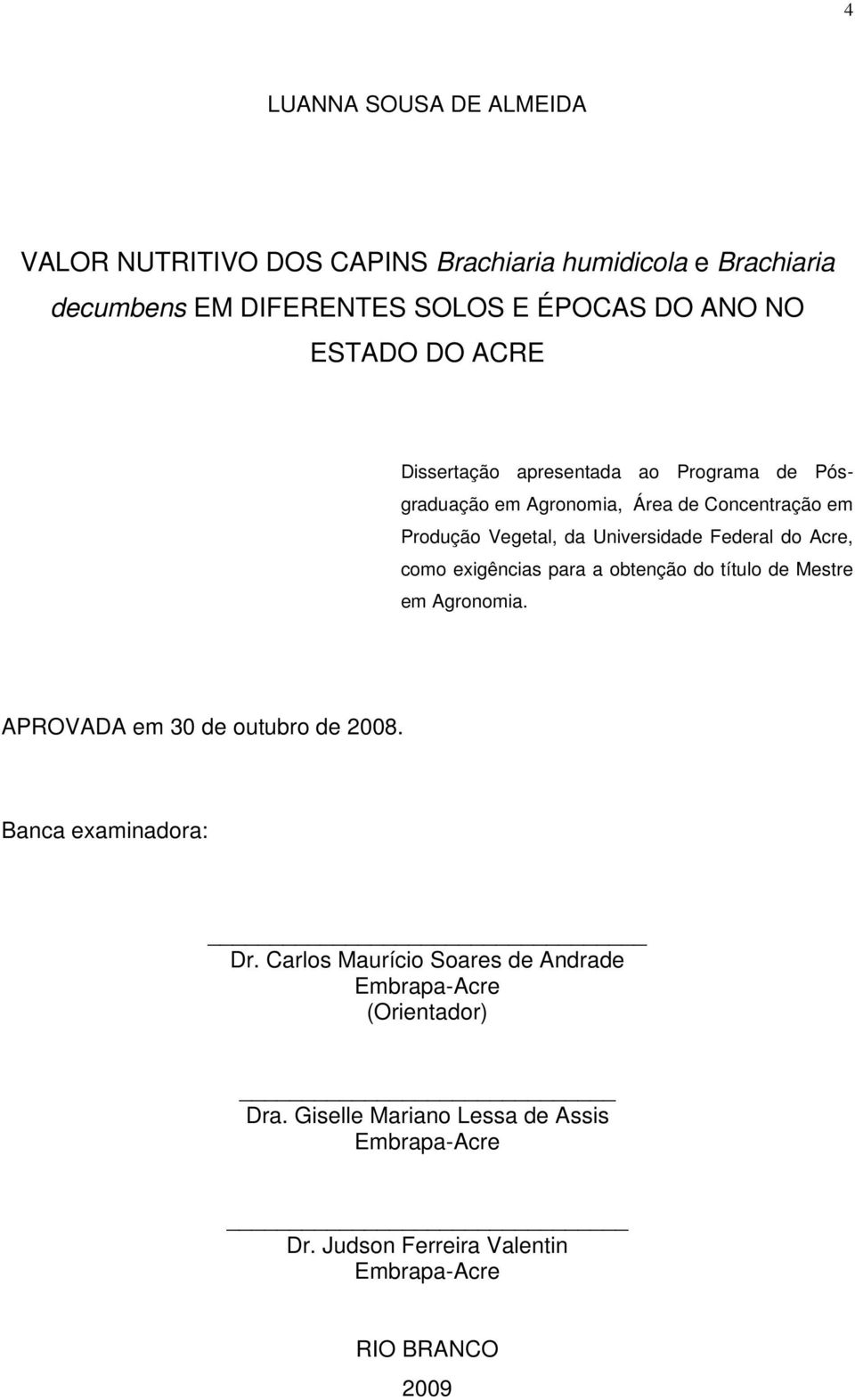 Acre, como exigências para a obtenção do título de Mestre em Agronomia. APROVADA em 30 de outubro de 2008. Banca examinadora: Dr.