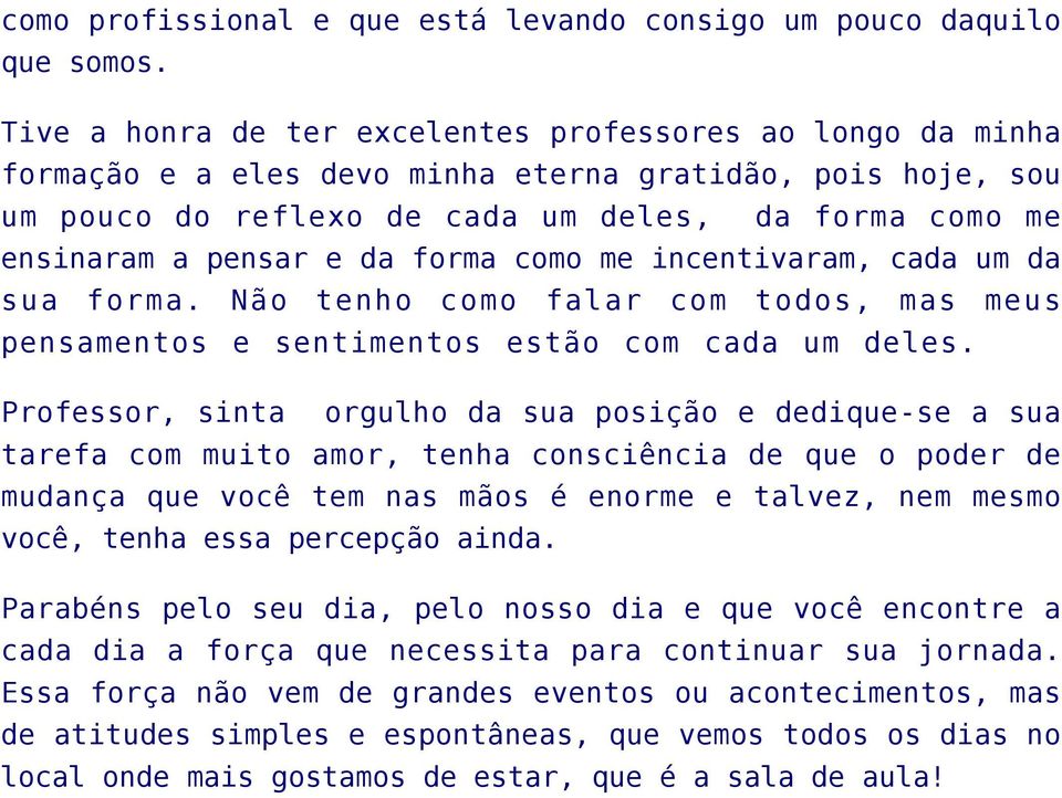 da forma como me incentivaram, cada um da sua forma. Não tenho como falar com todos, mas meus pensamentos e sentimentos estão com cada um deles.