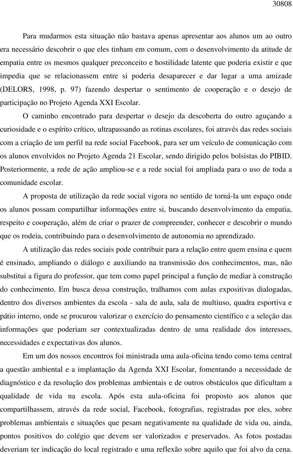 97) fazendo despertar o sentimento de cooperação e o desejo de participação no Projeto Agenda XXI Escolar.