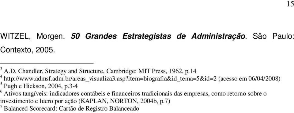 item=biografia&id_tema=5&id=2 (acesso em 06/04/2008) 5 Pugh e Hickson, 2004, p.